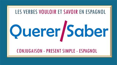 Conjugaison Verbe VOULOIR Et SAVOIR En Espagnol Verbes IRREGULIERS