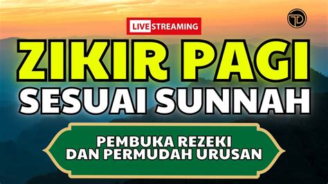 Zikir Pagi Sesuai Sunnah Pembuka Rezeki Dan Permudah Segala Urusan