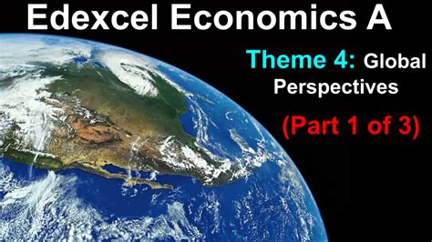 Edexcel Economics Theme 4 A Global Perspective 1 Of 3 Teaching