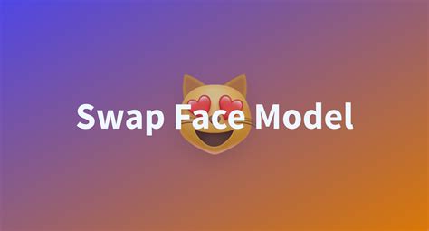 Swap Face Model A Hugging Face Space By Tzktz