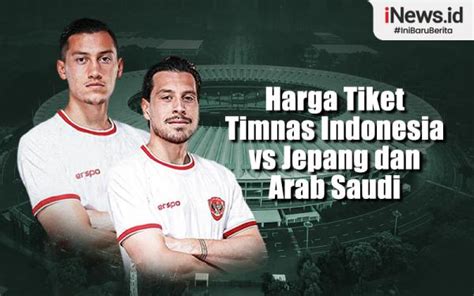 Infografis Harga Tiket Timnas Indonesia Vs Jepang Dan Arab Saudi