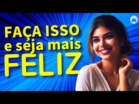 COMO VIVER A VIDA MAIS ALEGRIA 5 Passos para a Felicidade Vídeo