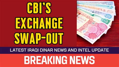 Iraqi Dinar Cbi S Exchange Swap Out News Guru Intel Update Value