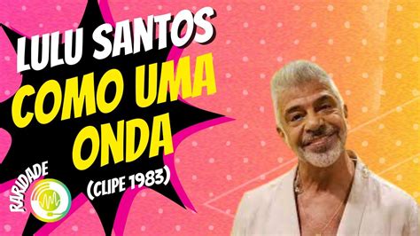 Lulu Santos Como Uma Onda Clipe 1983 YouTube