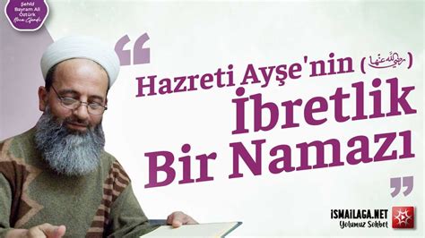 Hazreti Ay E Nin Bretlik Bir Namaz Ehid Bayram Ali Zt Rk Hoca