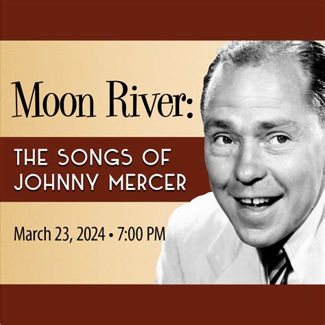 Moon River The Songs Of Johnny Mercer Saturday March 23 2024