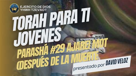 TORAH PARA TI JOVEN Parashá 29 Ajarei Mot Después De La Muerte