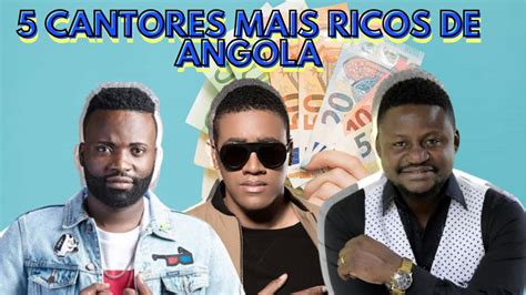 5 Cantores Mais Ricos De Angola 2021 YouTube