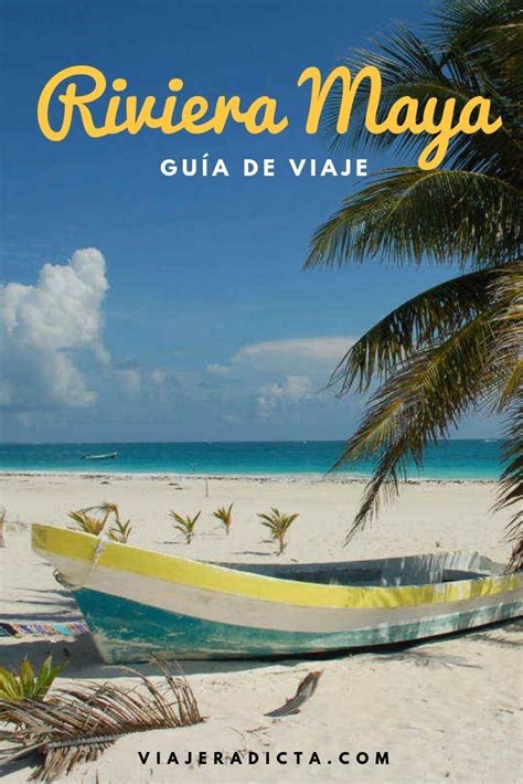 Cancún Y Riviera Maya Todo Lo Que Necesitas Saber • Viajeradicta