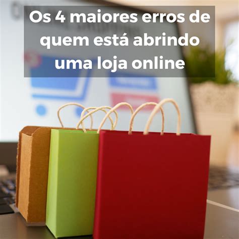 Os Maiores Erros De Quem Esta Abrindo Uma Loja Online Dropshipping