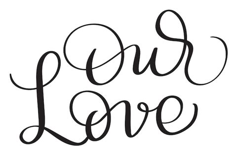 Premium Vector Our Love Words On White Background Hand Drawn Calligraphy Lettering Vector