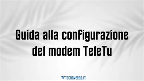 Guida Alla Configurazione Del Modem Teletu