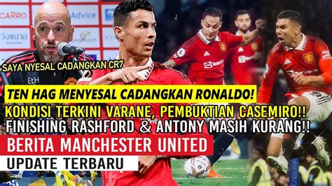 TEN HAG MENYESAL CADANGKAN RONALDO KONDISI VARANECASEMIRO BUKTIKAN