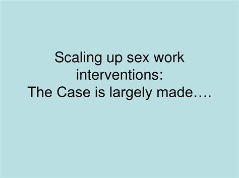 Ppt Scaling Up Sex Work Interventions The Case Is Largely Made