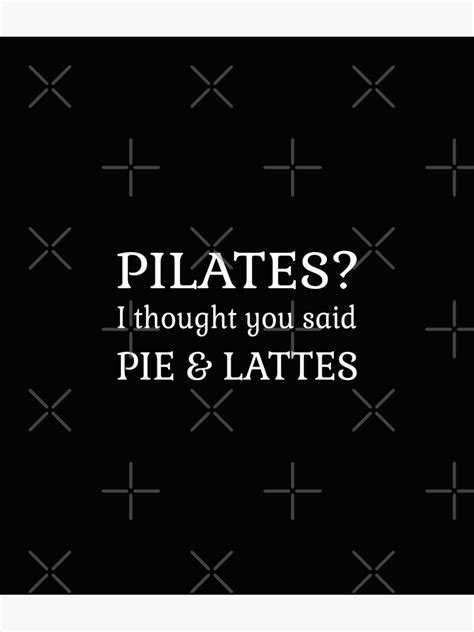 Pilates I Thought You Said Pie And Lattes Funny Quote Fitness