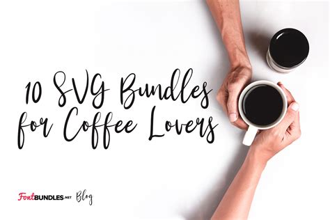 10 Svg Bundles For Coffee Lovers The Font Bundles Blog