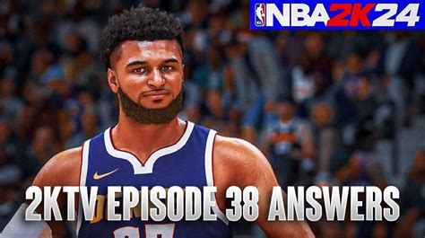 Nba 2k24 2ktv Episode 38 Answers