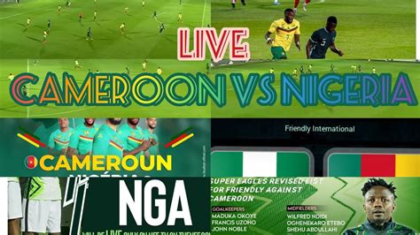 Watch Cameroon Vs Nigeria Live Youtube