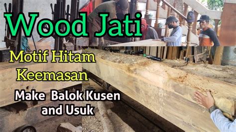 Proses Penggergajian Kayu Jati Super Keras Motif Hitam Keemasan Buat