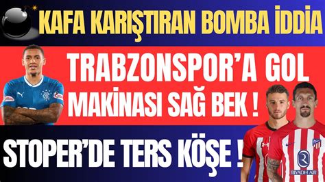 Kafa Karıştıran Bomba İddia Trabzonspor a Gol Makinası Sağ Bek