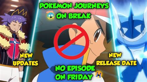 BIG UPDATE Pokemon Journeys ON BREAK No Episode On Friday New