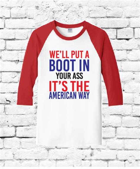 We Ll Put A Boot In Your Ass It S The American Way American Flag Th Of July Unisex Raglan T