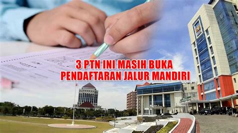 DAFTAR SEKARANG 3 PTN Ini Masih Buka Pendaftaran Jalur Mandiri 2