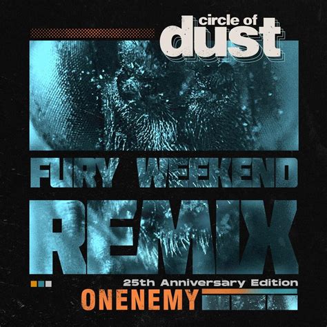 Circle Of Dust Onenemy Fury Weekend Remix Instrumental Lyrics