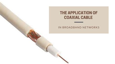 The Application of Coaxial Cable in Broadband Networks – sole engineering