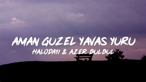 Halodayı feat Azer Bülbül Aman Güzel Yavaş Yürü Lyrics Sözleri