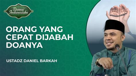 Siapa Sajakah Orang Yang Doanya Cepat Diijabah Allah Swt Ustadz