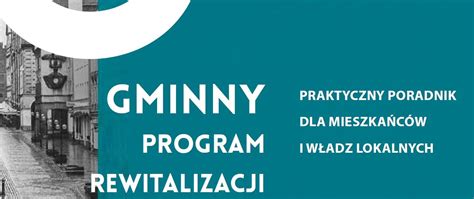 Gminny Program Rewitalizacji Praktyczny poradnik dla mieszkańców i