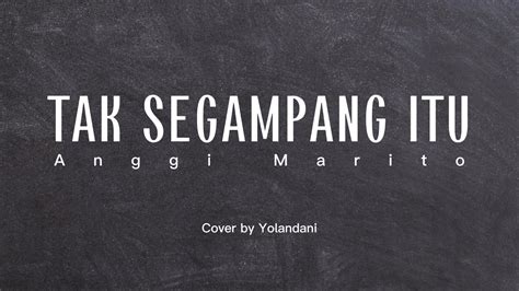 Tak Segampang Itu Anggi Marito Cover By Yolandani Lyrics Youtube