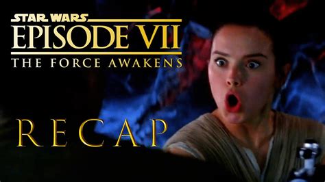 Star Wars Episode 7 The Force Awakens Full Movie Recap Youtube