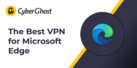 Microsoft Edge Vpn 2025 Risk Free Browsing Cyberghost