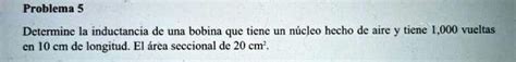 Solved Problema Deterine Ia Inductancia De Una Bobina Que Tiene Un