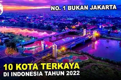 Nomor Bukan Jakarta Inilah Kota Terkaya Di Indonesia Pada Tahun