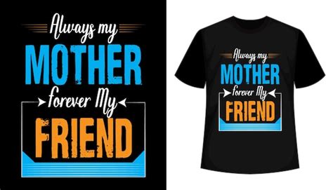 Premium Vector Always My Mother Forever My Friend Typography Vector T Shirt Design