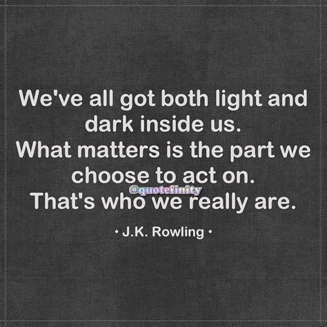 The Quote We Ve All Got Both Light And Dark Inside Us What Matters The