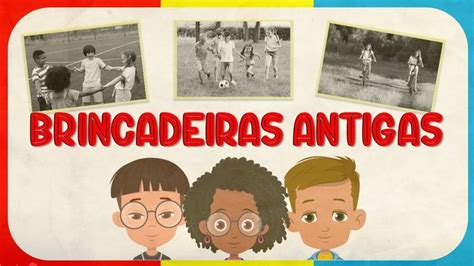 Brincadeiras Antigas Brinquedos Antigos V Deo Educativo Bncc