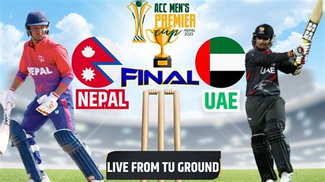 Nepal Vs Uae Acc Mens Premier Cup 2023 Final Tu Cricket Ground Live