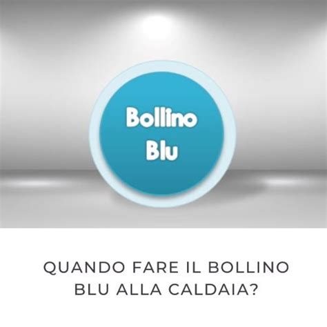 Quando Fare Il Bollino Blu Alla Caldaia Blog