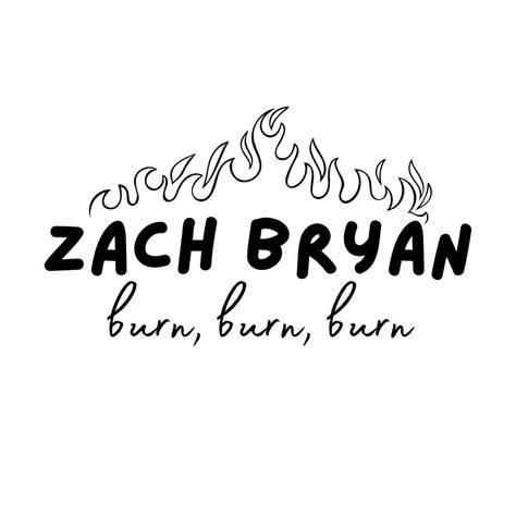 Zach Bryan Svg Zach Bryan Burn Svg Zach Bryan Lyrics Shirt Svg Zach