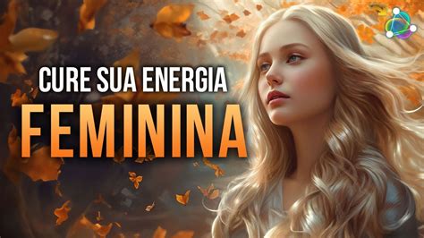 Cure Sua Energia Feminina Frequ Ncia De Hz Aumente O Amor Pr Prio E