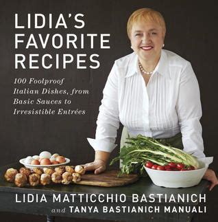 Lidia's Favorite Recipes: 100 Foolproof Italian Dishes, from Basic ...