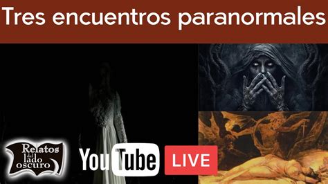 Tres Encuentros Paranormales Relatos Del Lado Oscuro Youtube