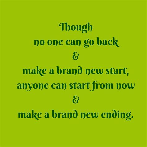 Though No One Can Go Back And Make A Brand New Start Anyone Can Start