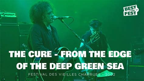 The Cure From The Edge Of The Deep Green Sea Live Festival Des