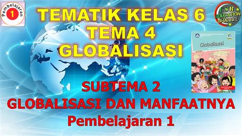 Kelas 6 Tematik Tema 4 Subtema 2 Pembelajaran 1 Globalisasi YouTube