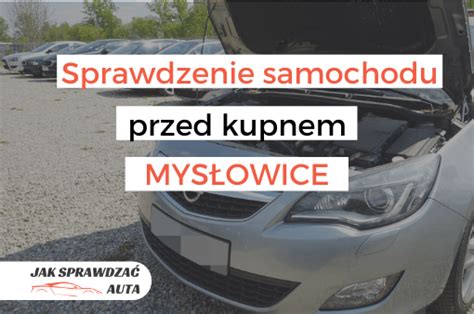 Sprawdzenie Samochodu Przed Kupnem Mys Owice Jak Sprawdza Auta